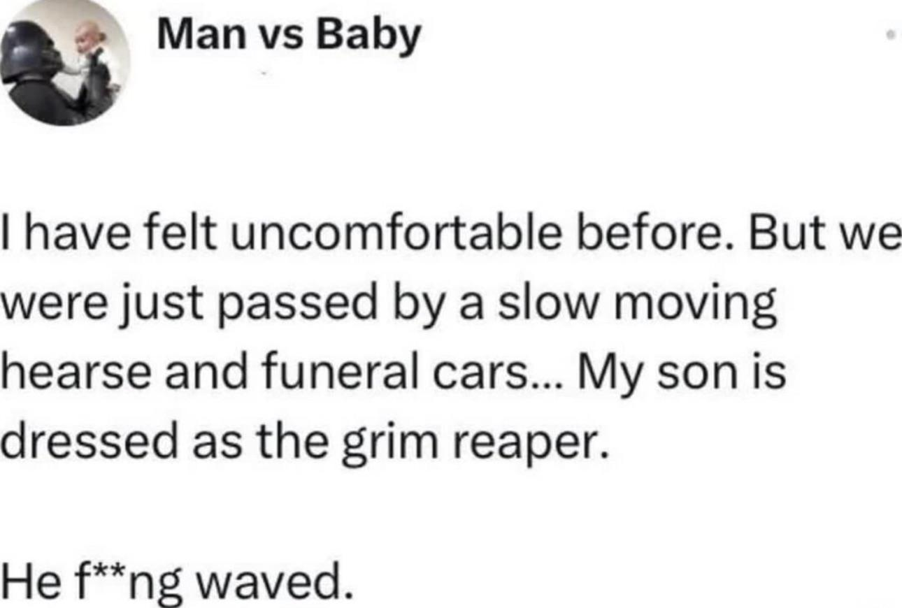 
The image captures a screenshot from the social media platform X the everything app, formerly known as Twitter, describing a humorous yet darkly ironic scene. A man is traveling with his son, who is dressed as the Grim Reaper. As they pass a procession of hearses and funeral cars, the son, clad in his ominous costume, waves to the funeral entourage, creating a rather memorable and ironic spectacle.