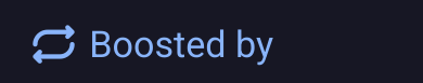 the text that appears above a post when someone boosts something, but there is no display name to say who did it 