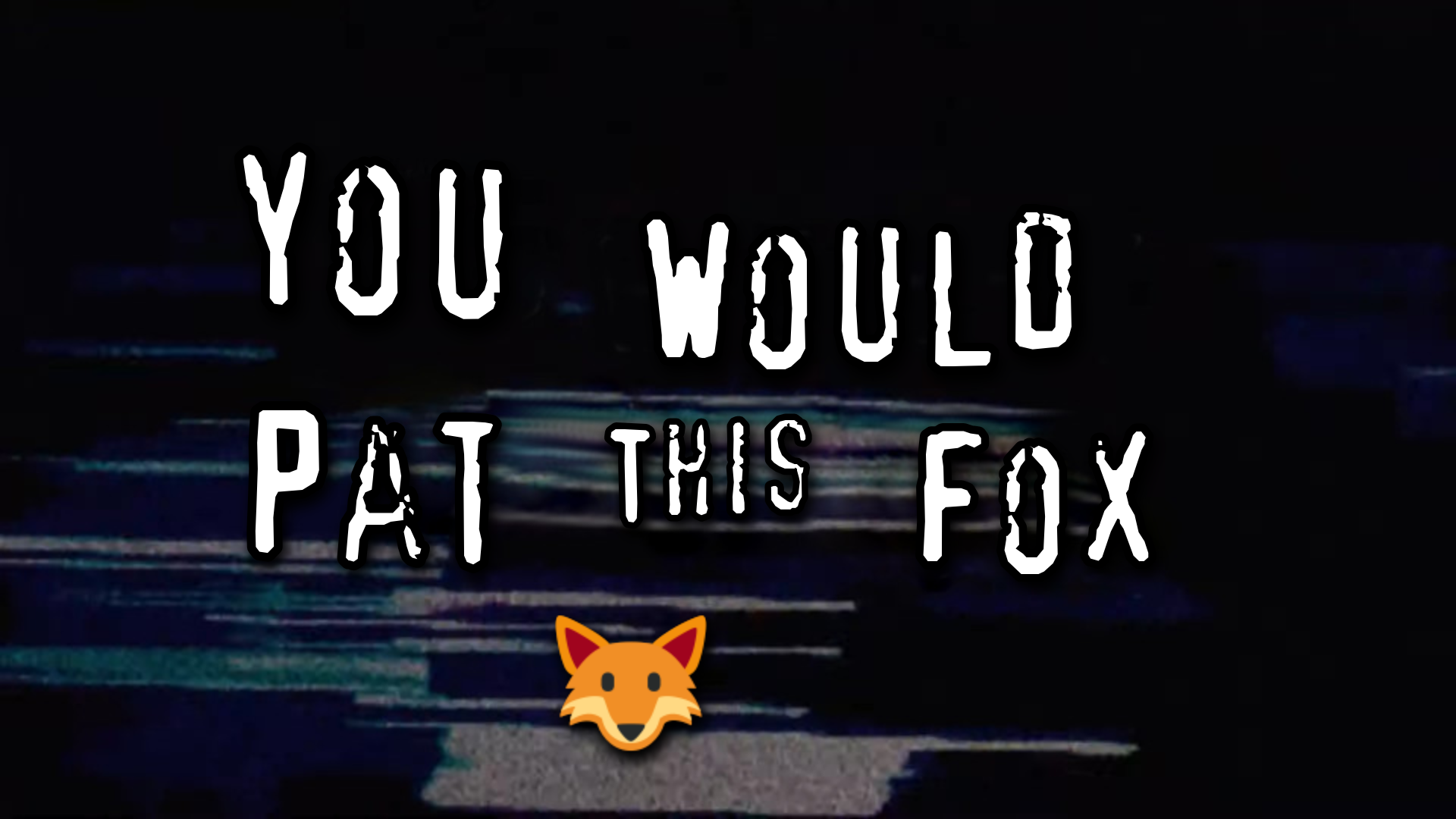 you would pat this fox
