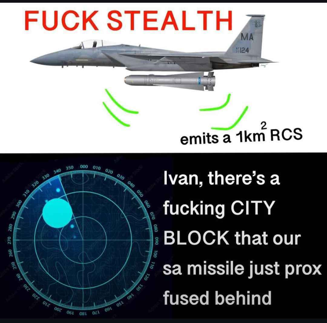 |

emits a2 1km RCS
SATTTR Ivan, there’s a
fucking CITY BLOCK that our sa missile just prox fused behind
