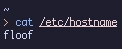 my computer's hostname is floof