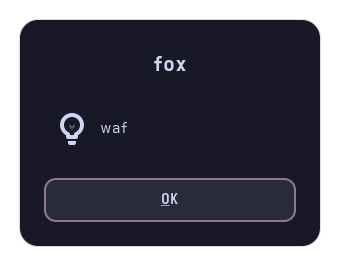 zenity info dialog

the title is fox
text is waf