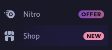 discord screenshot

nitro section with an "offer" label on it
shop section with a "new" label on it and a purplish background gradient