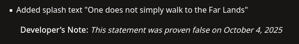 Added splash text "One does not simply walk to the Far Lands"

Developer’s Note: This statement was proven false on October 4, 2025
