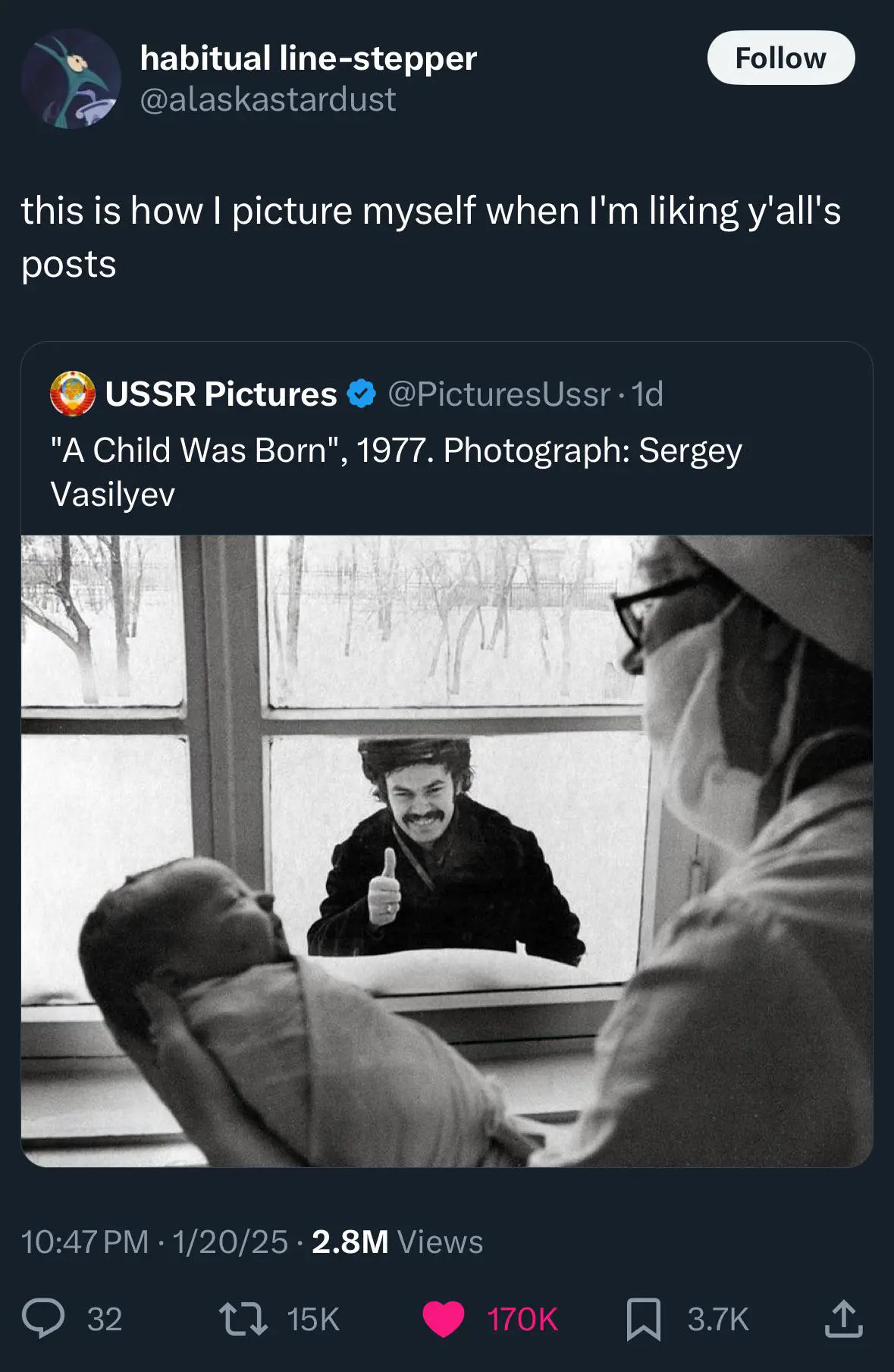 A tweet saying:
this is how | picture myself when I'm liking y'all's  posts 
Another tweet:
"A Child Was Born", 1977. Photograph: Sergey Vasilyev
The picture is a man outside a window giving a thumbs up to a freshly born child