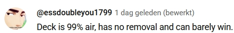 Youtube comment by user @essdoubleyou1799 that reads: "Deck is 99% air, has no removal and can barely win"