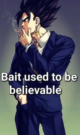 Goku wearing a suit and looking to the side while smoking saying: "Bait used to be believable"