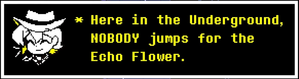 clover text box

Here in the Underground, NOBODY jumps for the Echo Flower.
