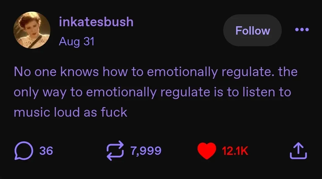 Tumblr post from user "inkatesbush" that reads: "No one knows how to emotionally regulate. The only way to emotionally regulate is to listen to music loud as fuck"