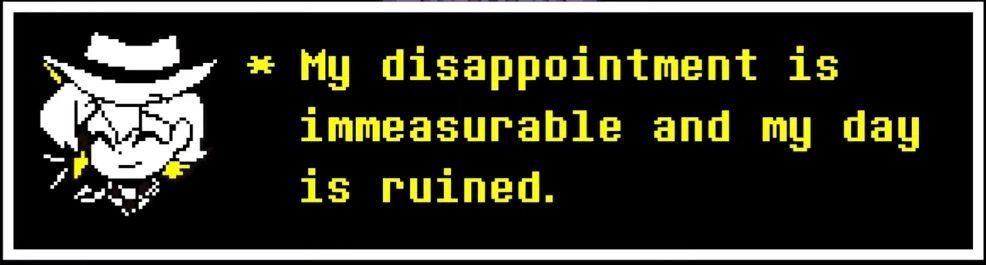 Clover: My disappointment is immeasurable and my day is ruined.