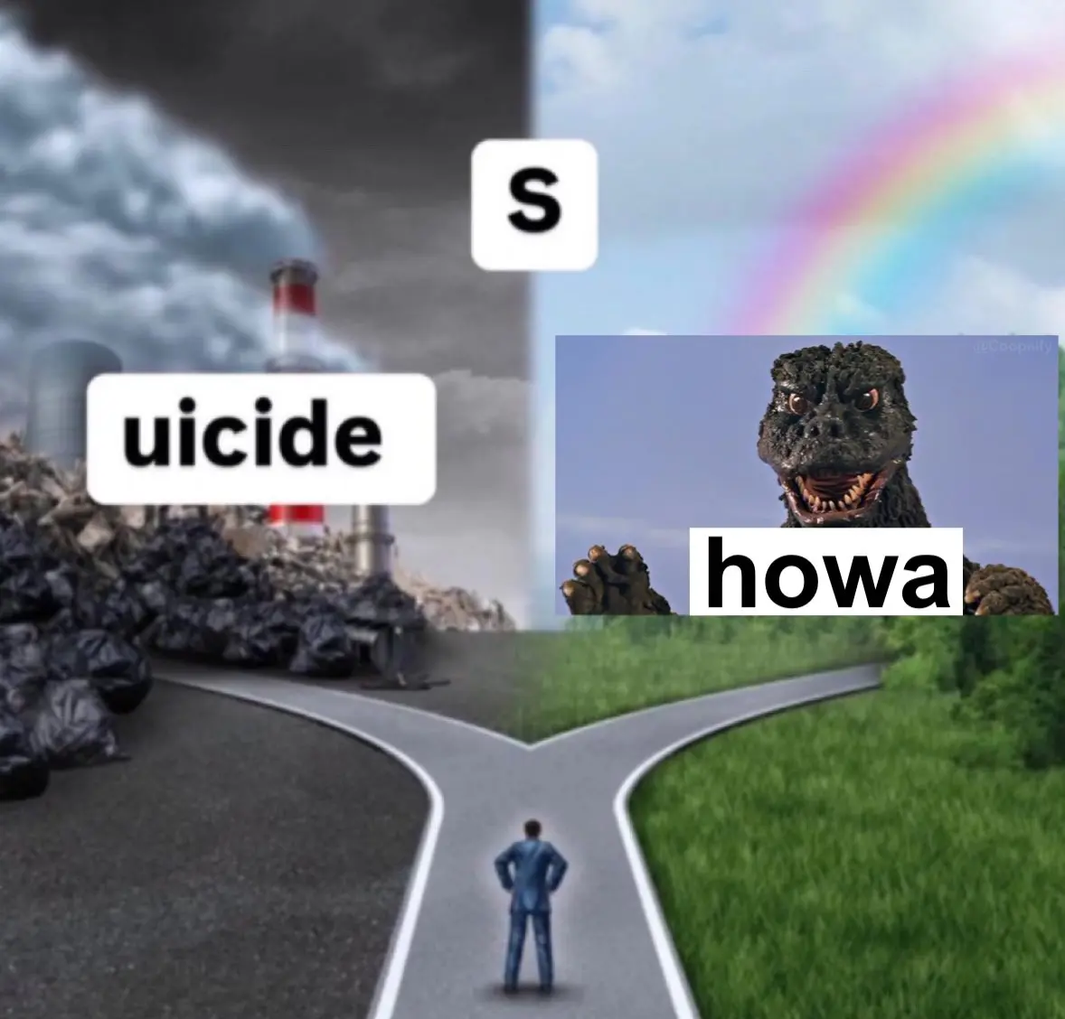 Split path with an S in the middle. On the left is depressing scenery labeled uicide. On the right is Showa-era Godzilla labelled howa