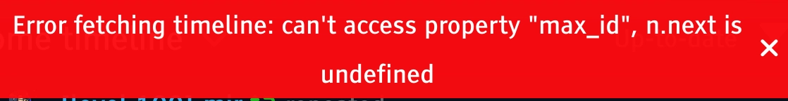 error fetching timeline

can't access property "max_id", n.next is undefined