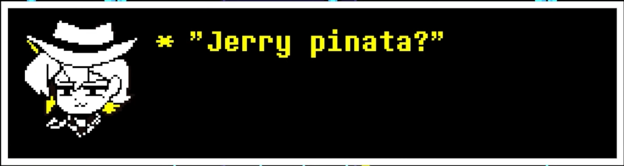 Clover repeats what frisk said: Jerry pinata?