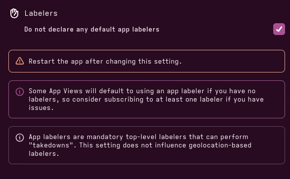a checkbox option in witchsky

i have it selected

title: "Labelers"
body: "Do not declare any default app labelers"
