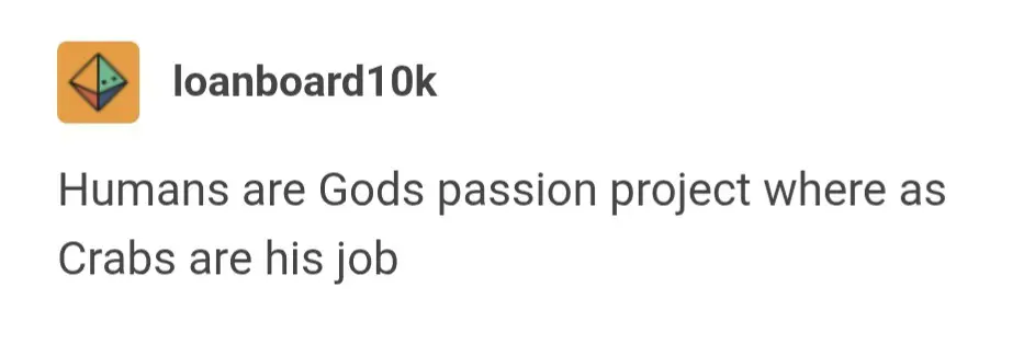 Tumblr post by user "loanboard10l" that reads: "Humans are Gods passion project where as Crabs are his job"