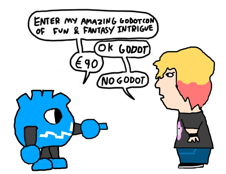 a meme of the godot mascot pointing at a young game developer who is a student. they ask them to "enter my amazing godotcon of fun and fantasy intrigue". the student replies "ok godot", in apparent interest before the mascot states that the price of admission is 90 euro. In response, the student replies "No godot".
