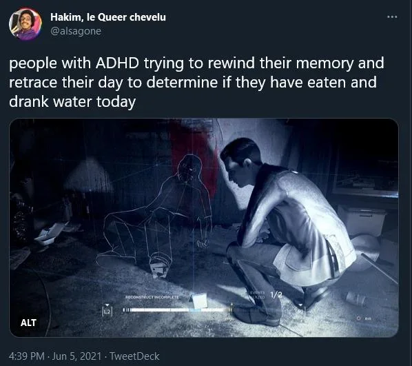 Tweet: People with ADHD trying to rewind their memory and retrace their day to determine if they have eaten and drank water today: [picture of a detective game]